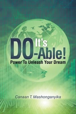 It's Do-Able!: Power to Unleash Your Dream by Mashonganyika, Canaan