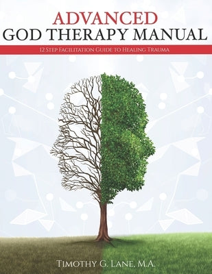 Advanced God Therapy: 12 Step Facilitation Guide To Healing Trauma by Lane, Timothy