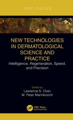 New Technologies in Dermatological Science and Practice: Intelligence, Regeneration, Speed, and Precision by Chan, Lawrence S.