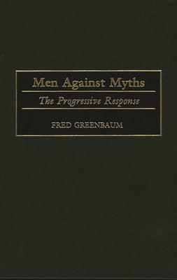 Men Against Myths: The Progressive Response by Greenbaum, Fred