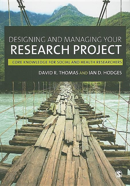 Designing and Managing Your Research Project: Core Skills for Social and Health Research by Thomas, David R.