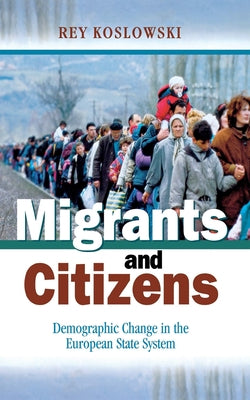 Migrants and Citizens by Koslowski, Rey