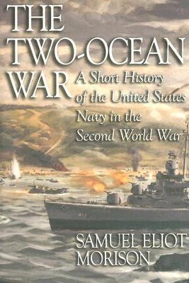 The Two-Ocean War: A Short History of the United States Navy in the Second World War by Morison, Samuel Eliot