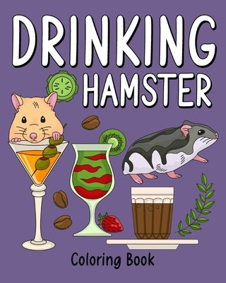 Drinking Hamster Coloring Book: Animal Painting Page with Coffee and Cocktail Recipes, Gifts for Rodents Lovers by Paperland