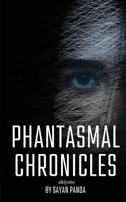 Phantasmal Chronicles by Sayan Panda