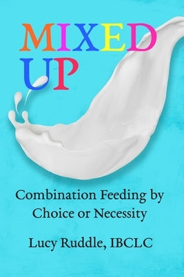 Mixed Up: Combination Feeding by Choice or Necessity by Ruddle, Lucy