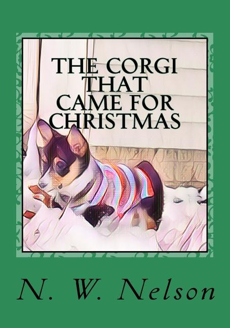 The Corgi That Came for Christmas by Nelson, N. W.