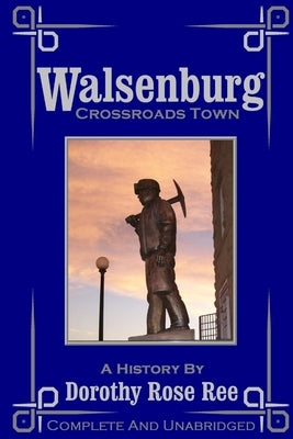 Walsenburg - Crossroads Town by Ree, Dorothy