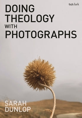 Doing Theology with Photographs by Dunlop, Sarah