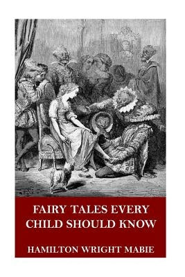 Fairy Tales Every Child Should Know by Mabie, Hamilton Wright
