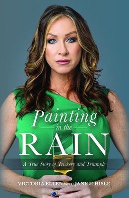 Painting in the Rain: A True Story of Trickery and Triumph by Ellen, Victoria