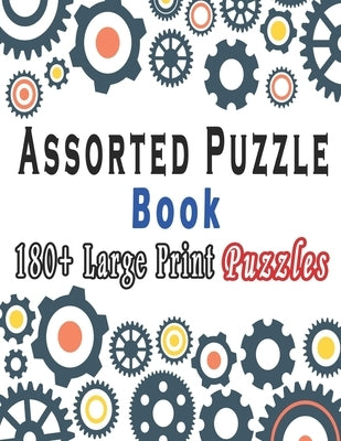 Assorted Puzzle Book: Puzzle Activity Book for Adults, 180+ Large Print Mixed Puzzles - Word search, Sudoku, Cryptograms, Word Scramble to I by Variety Puzzle Books, Bk