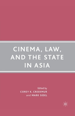 Cinema, Law, and the State in Asia by Creekmur, C.