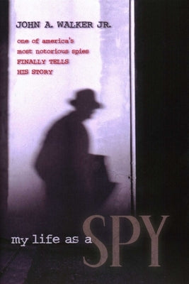My Life as a Spy by Walker, John A.