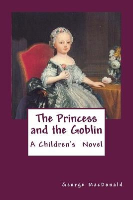 The Princess and the Goblin by MacDonald, George