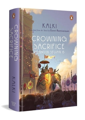 Crowning Sacrifice: Ponniyin Selvan 6 by Kalki