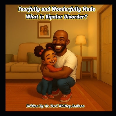 Fearfully and Wonderfully Made: What is Bipolar Disorder? by Jackson, Terri Whitley