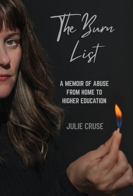 The Burn List: A Memoir of Abuse from Home to Higher Education by Cruse, Julie