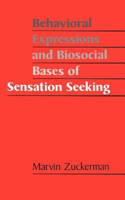 Behavioral Expressions and Biosocial Bases of Sensation Seeking by Zuckerman, Marvin
