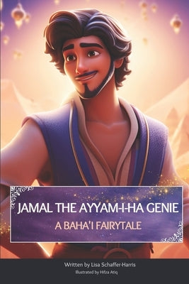 Jamal the Ayyam-I-Ha Genie: A Baha'i Fairytale by Atiq, Hifza