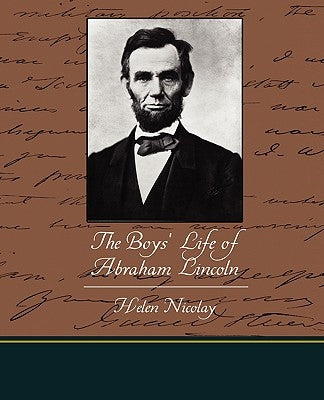 The Boys' Life of Abraham Lincoln by Nicolay, Helen