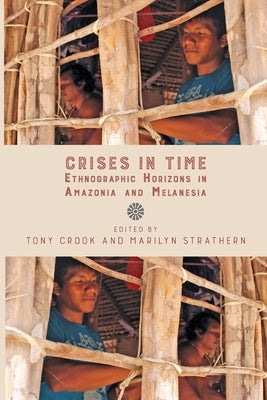 Crises in Time: Ethnographic Horizons in Amazonia and Melanesia by Crook, Tony