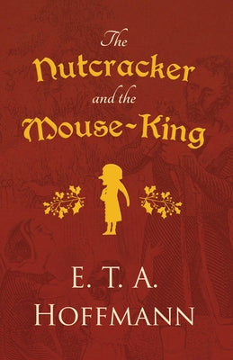 The Nutcracker and the Mouse-King by Hoffmann, E. T. a.