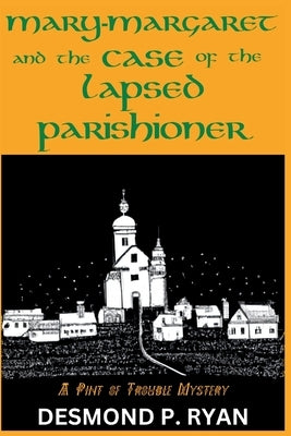 Mary-Margaret and the Case of the Lapsed Parishioner: A Pint of Trouble Mystery by Ryan, Desmond P.