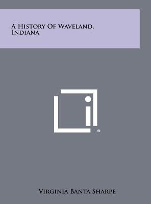 A History Of Waveland, Indiana by Sharpe, Virginia Banta