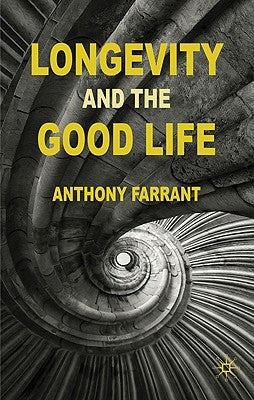 Longevity and the Good Life by Farrant, A.