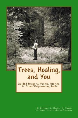 Trees, Healing, and You: Guided Imagery, Poems, Stories, & Other Empowering Tools by Cloutier, Celine Ma Sunder Gulabo