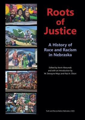 Roots of Justice: A History of Race and Racism in Nebraska by Abourezk, Kevin