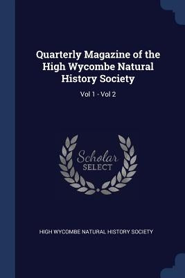Quarterly Magazine of the High Wycombe Natural History Society: Vol 1 - Vol 2 by High Wycombe Natural History Society
