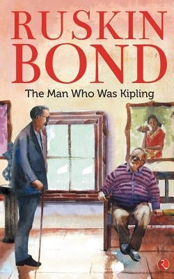 The Man Who Was Kipling by Bond, Ruskin