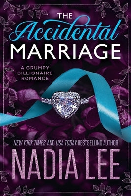 The Accidental Marriage: A Grumpy Billionaire Romance by Lee, Nadia