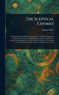 The Sceptical Chymist by Boyle, Robert