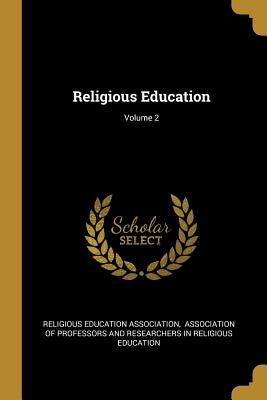 Religious Education; Volume 2 by Association, Religious Education