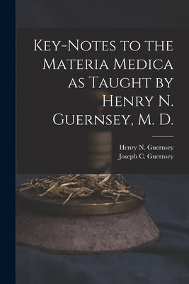Key-notes to the Materia Medica as Taught by Henry N. Guernsey, M. D. by Guernsey, Henry N. (Henry Newell) 18