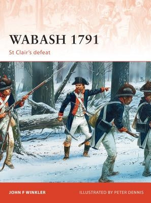 Wabash 1791: St Clair's Defeat by Winkler, John F.