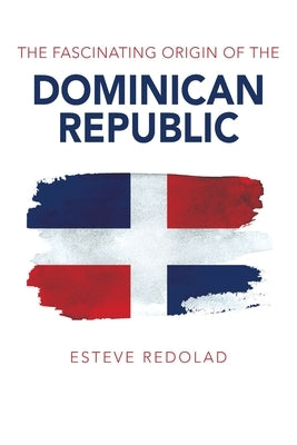 The Fascinating Origin of the Dominican Republic by Redolad, Esteve