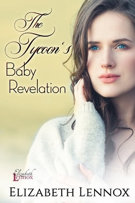 The Tycoon's Baby Revelation by Lennox, Elizabeth