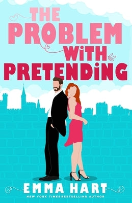 The Problem With Pretending (A Fake Relationship Romantic Comedy) by Hart, Emma