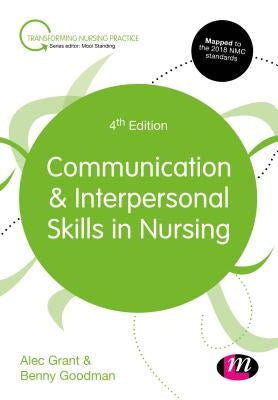 Communication and Interpersonal Skills in Nursing by Grant, Alec