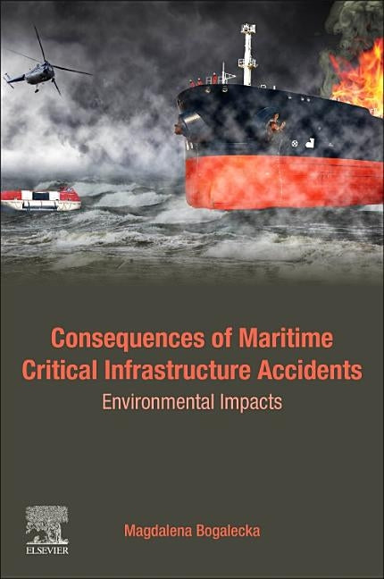 Consequences of Maritime Critical Infrastructure Accidents: Environmental Impacts: Modeling-Identification-Prediction-Optimization-Mitigation by Bogalecka, Magdalena