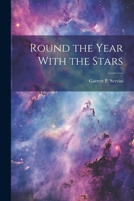 Round the Year With the Stars by Serviss, Garrett P.