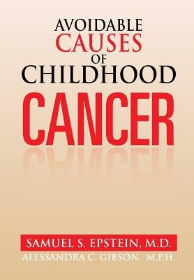 Avoidable Causes of Childhood Cancer by Epstein M. D., Samuel S.