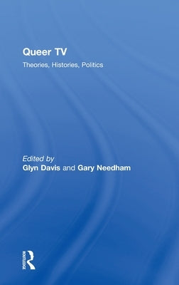 Queer TV: Theories, Histories, Politics by Davis, Glyn