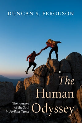 The Human Odyssey: The Journey of the Soul in Perilous Times by Ferguson, Duncan S.