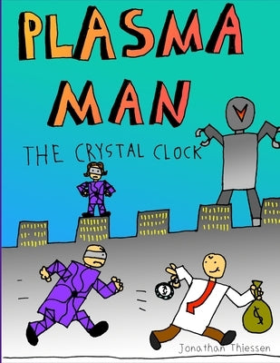 Plasma Man and the Crystal Clock by Thiessen, Jonathan