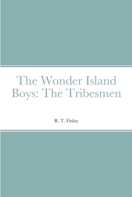 The Wonder Island Boys: The Tribesmen by Finlay, R. T.